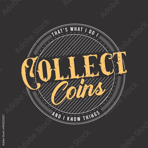 Thats what i do i collect coins. Coin collection typography vintage t shirt design. Coin collector tshirt design