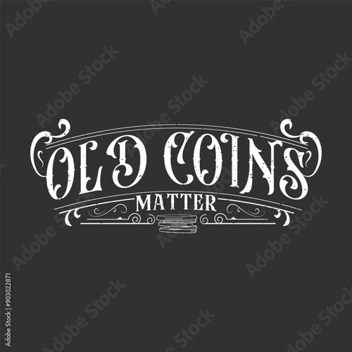 Old Coins Matter. Coin collection typography vintage t shirt design. Coin collector tshirt design