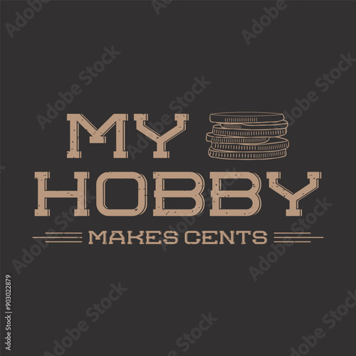 my hobby makes cents. Coin collection typography vintage t shirt design. Coin collector tshirt design