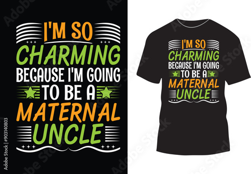 I am so charming because I am going to be a maternal uncle typography t-shirt design