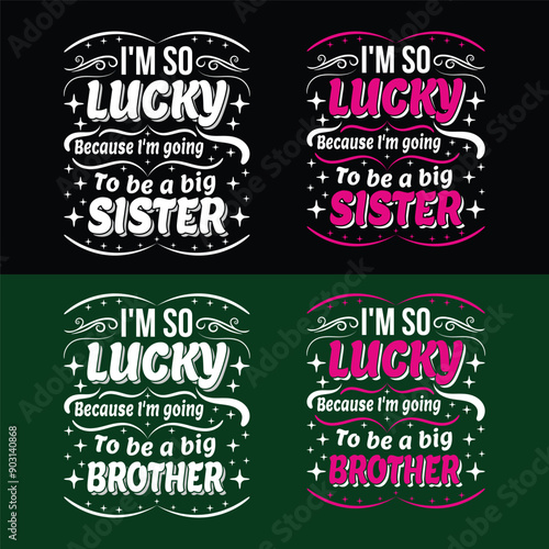 I am so lucky because I'm going to be an big sister/brother typography t-shirt design
