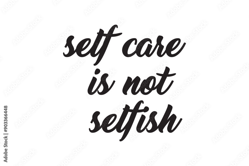 Self care is not selfish - hand drawn vector lettering, sketch quote. Body positive, mental health slogan stylized typography. Social media, poster, greeting card, banner, textile, design element Self care is not selfish - hand drawn vector lettering, sketch quote. Body positive, mental health slogan stylized typography. Social media, poster, greeting card, banner, textile, design element