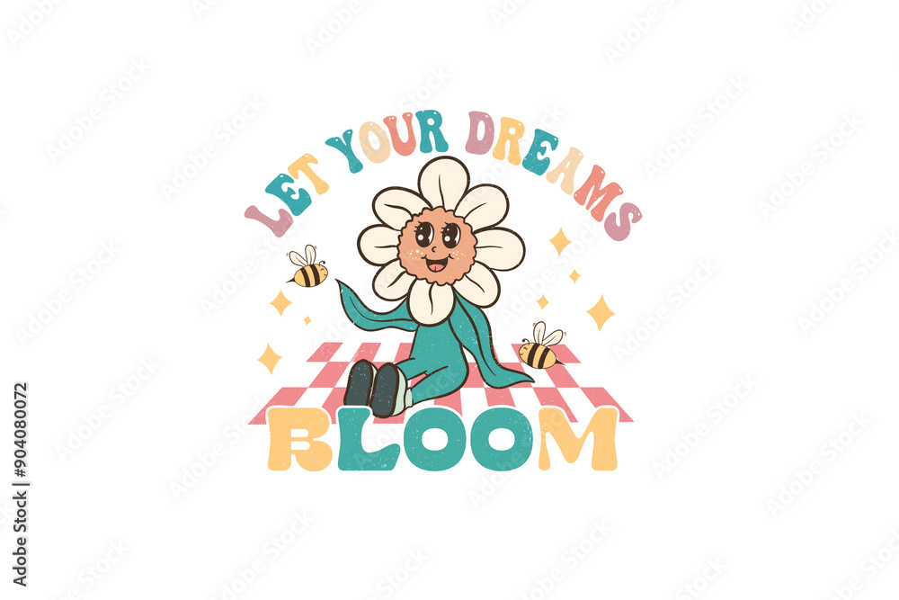 Let your dreams bloom, Retro Quote PNG Sublimation design Let your dreams bloom, Retro Quote PNG Sublimation design