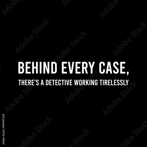 Simple Typography Behind Every Case Theres A Detective Working Tirelessly With A Black Background