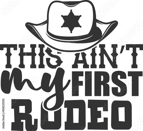 This Ain't My First Rodeo - Rodeo Illustration