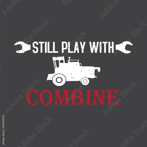 Still play with combine. combine harvester t shirt design. combine typography vintage design