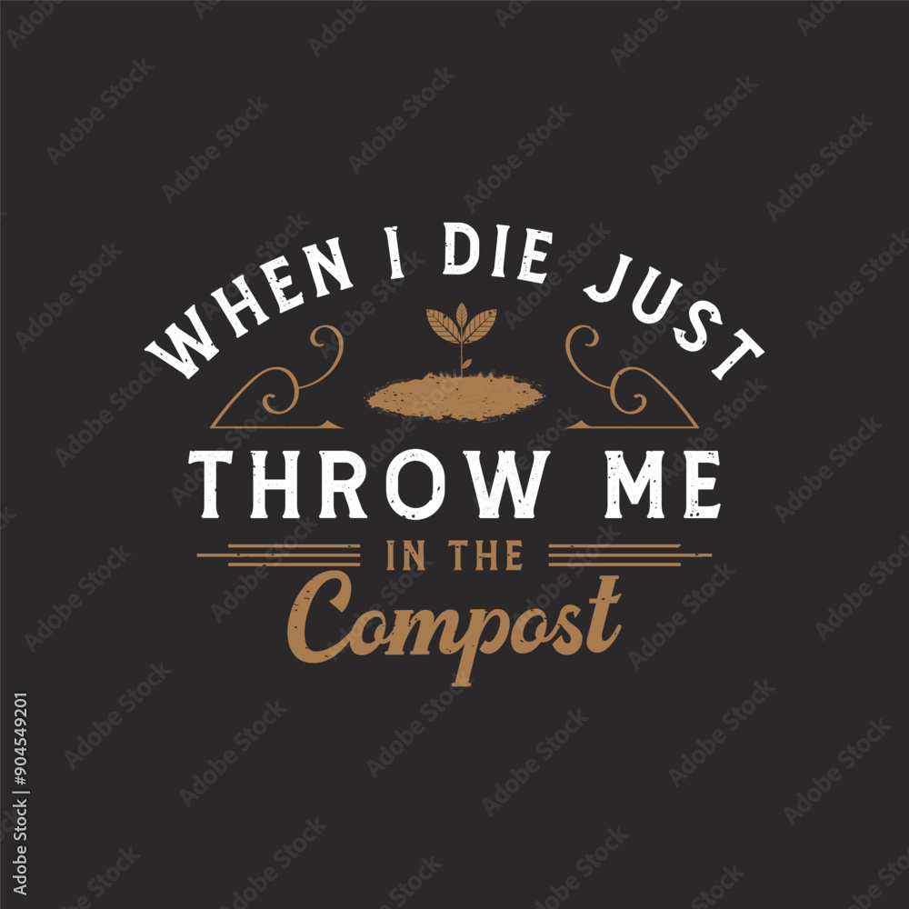 When i die just throw me in the compost. Compost design. Compost plant typography t shirt design. Compost poster When i die just throw me in the compost. Compost design. Compost plant typography t shirt design. Compost poster