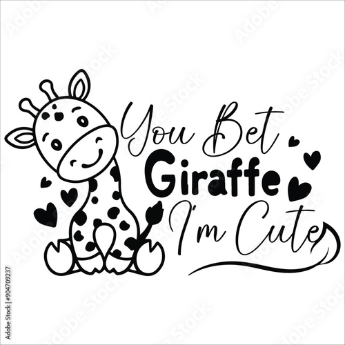 You Bet Giraffe I'm Cute Vector Design , Eps File ,shirt design