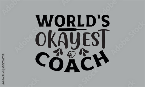 world's okayest coach - labor t shirts design, Calligraphy t shirt design,Hand drawn lettering phrase, Silhouette,Isolated on white background, Files for Cutting Cricut and svg EPS 10