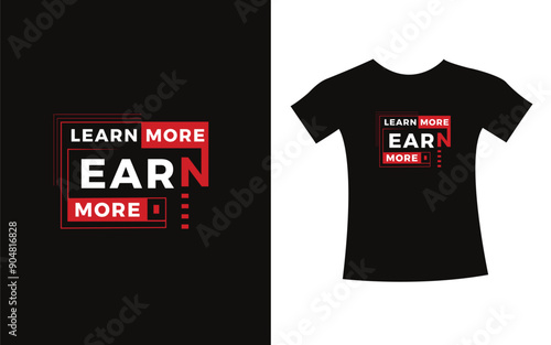 Learn more earn more typography t-shirt print design modern type vector. Inspirational Design for kids t-shirt, poster, mug.