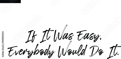 If it was easy, everybody would do it Travel Saying Typography Text