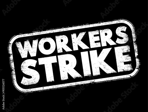 Workers strike - collective refusal by employees to work under the conditions required by employers, text concept stamp