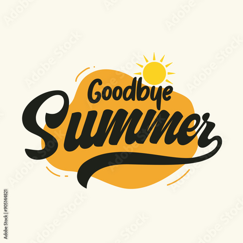 Goodbye Summer hand drawn typography vector illustration with a sun icon on white background. Summer days logo, tag, sticker, label. End of summer lettering banner, poster, greeting card.