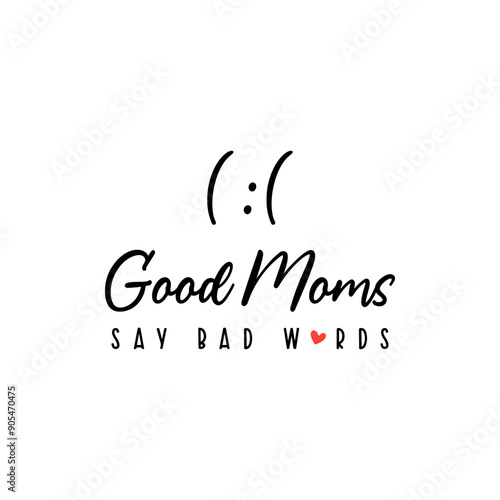 Good moms say bad words typography