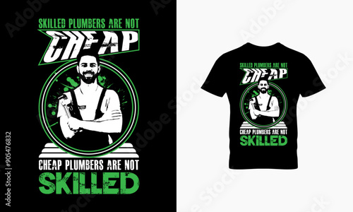 Skilled plumbers are not cheap cheap plumbers are not skilled t shirt design  