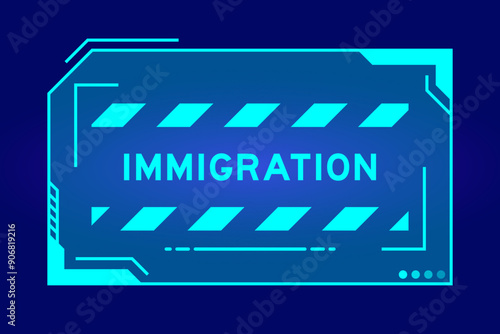 Blue color of futuristic hud banner that have word immigration on user interface screen on black background