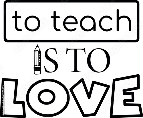 To teach is to love vector illustration. Teacher lettering design.