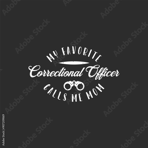 My favorite correctional officer calls me mom. Correction officer retro vintage typography design with quotes.