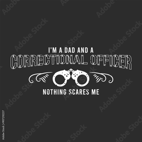 I am a dad and a correctional officer nothing scares me. Retro vintage typography correction officer design with slogan, and quote.