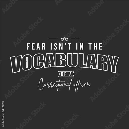 Fear is not in the vocabulary of a correctional officer. Retro vintage typography correction officer design with slogan, and quote.