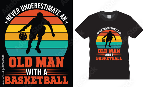 Never underestimate an old man with a basketball typography vector graphic t shirt design template.