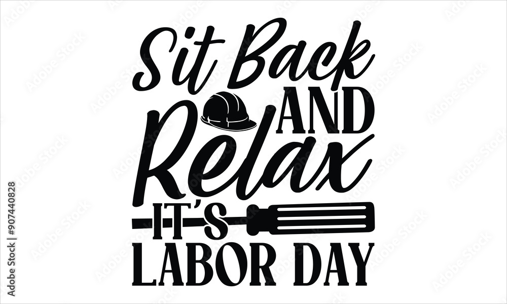Sit Back And Relax It’s Labor Day - Labor Day T Shirt Design, Hand drawn vintage hand lettering and decoration elements, prints for posters, covers with white background. Sit Back And Relax It’s Labor Day - Labor Day T Shirt Design, Hand drawn vintage hand lettering and decoration elements, prints for posters, covers with white background.