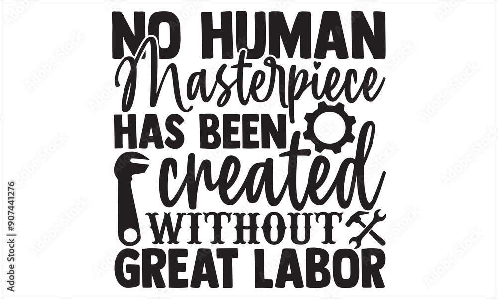 Fototapeta premium No Human Masterpiece Has Been Created Without Great Labor - Labor Day T shirt Design, Handmade calligraphy vector illustration, Cutting and Silhouette, for prints on bags, cups, card, posters.
