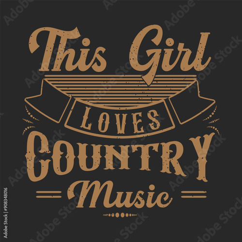 This Girl Loves Country Music. Country Girl retro vintage typography design with slogan grunge.