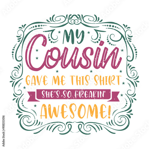 My cousin gave me this shirt she is so freak in awesome. Cousin typography quotes retro vintage design printable vector.