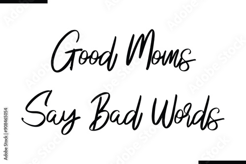 Good Moms Say Bad Words Stylish Typography Text Sayings or Quote