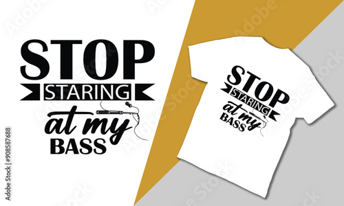 Stop staring at my bass. vector t-shirt design. 