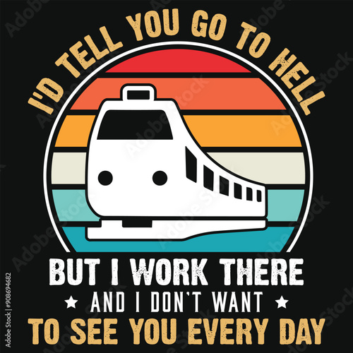 I'd tell you go to hell but i work there train vintage graphics tshirt design