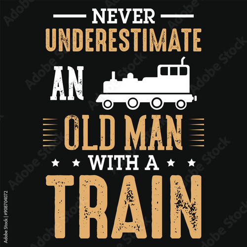 Never underestimate an old man with a train graphics tshirt design