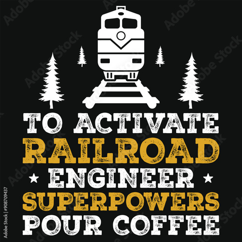 To activate railroad engineer superpowers pour coffee graphics tshirt design