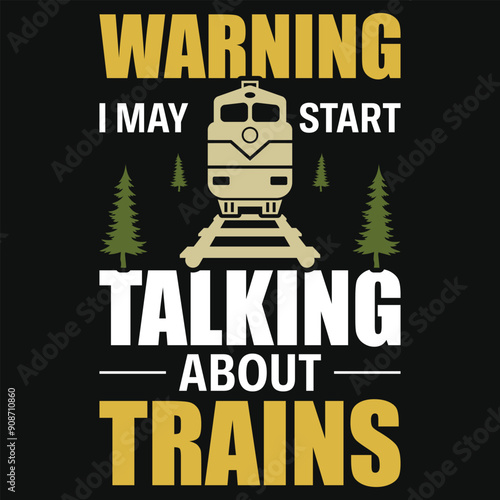 Warning i may start talking about trains graphics tshirt design