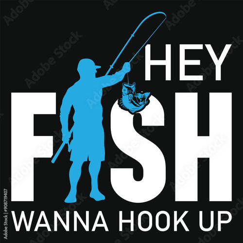 Hey fish wanna hook up fishing tshirt design