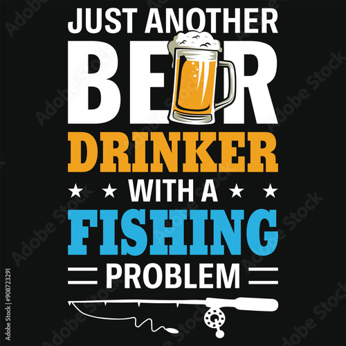 Just another beer drinker with a fishing problem tshirt design