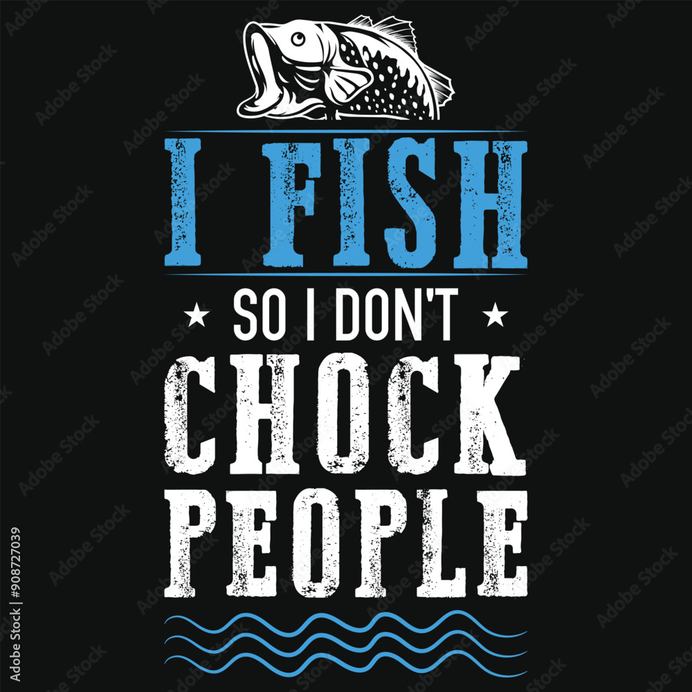 Fototapeta premium I fish so i don't chock people fishing tshirt design