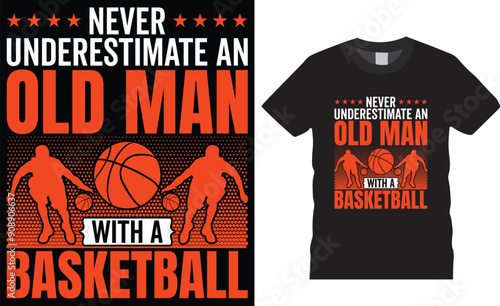 Never underestimate an old man with a basketball typography vector graphic t shirt design template