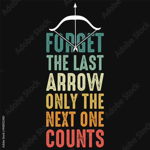 Forget the last arrow only the next one counts archery playing typography tshirt design