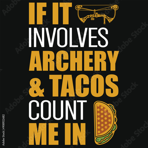 If it involves archery & tacos count me in archery playing typography tshirt design