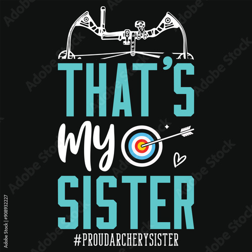 That's my sister archery playing tshirt design