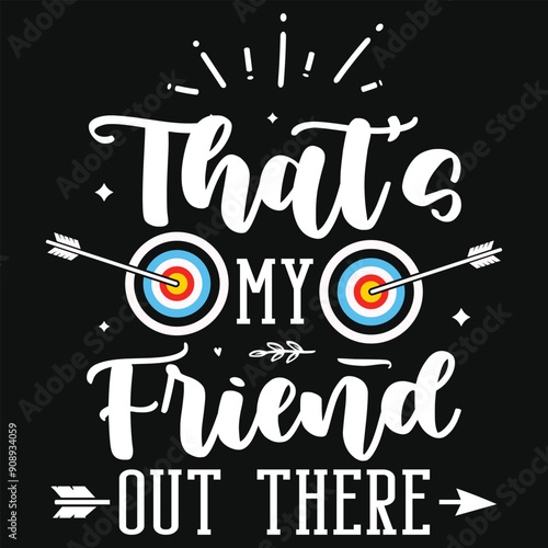 That's my friend out there archery playing tshirt design