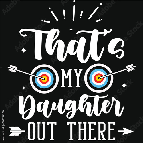 That's my daughter out there archery playing tshirt design