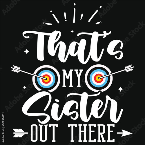 That's my sister out there archery playing tshirt design