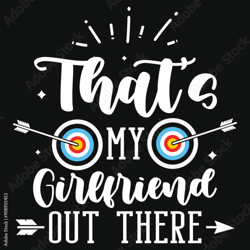 That's my girlfriend out there archery playing tshirt design