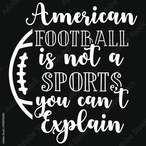 American football is not a sports  you can't explain rugby playing tshirt design