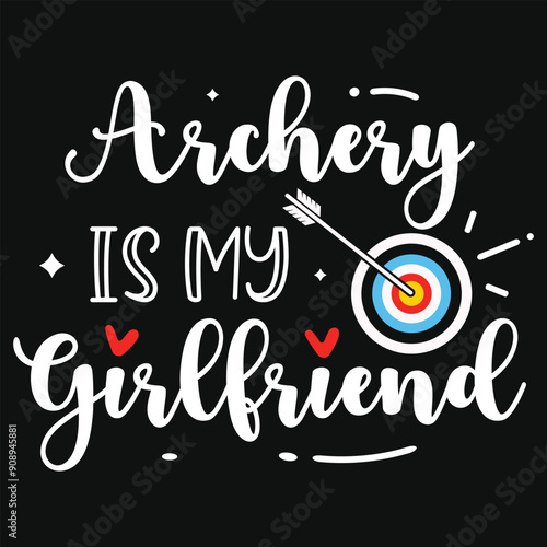 Archery is my girlfriend typography tshirt design