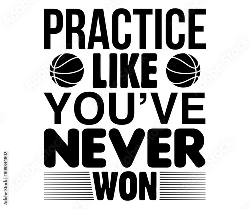 Practice Like You’ve Never Won Svg,Basketball Svg,Basketball Cricut,Basketball Mascot Svg,Basketball Team Shirt,Template,Cut File Cricut,Silhouette