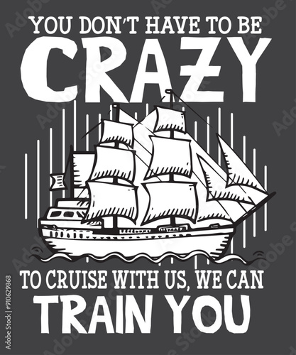 You don’t have to be crazy to cruise with us  We can train you funny Cruise Ship Trip T-shirt design vector, funny Cruise Ship Trip, Vacation Party 2024, birthday trip 2024, Cruising Boat girls Trip, 
